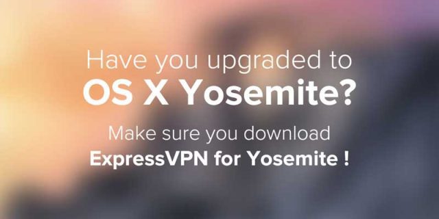 ExpressVPN for Yosemite: Important update for Mac users